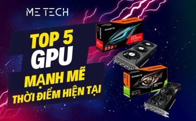 Top 5 GPU vẫn hoạt động mạnh mẽ ở thời điểm hiện tại