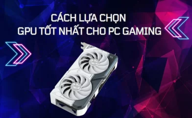 Cách chọn GPU tốt nhất cho PC gaming trong năm 2024 bạn cần biết